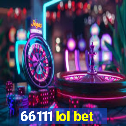 66111 lol bet